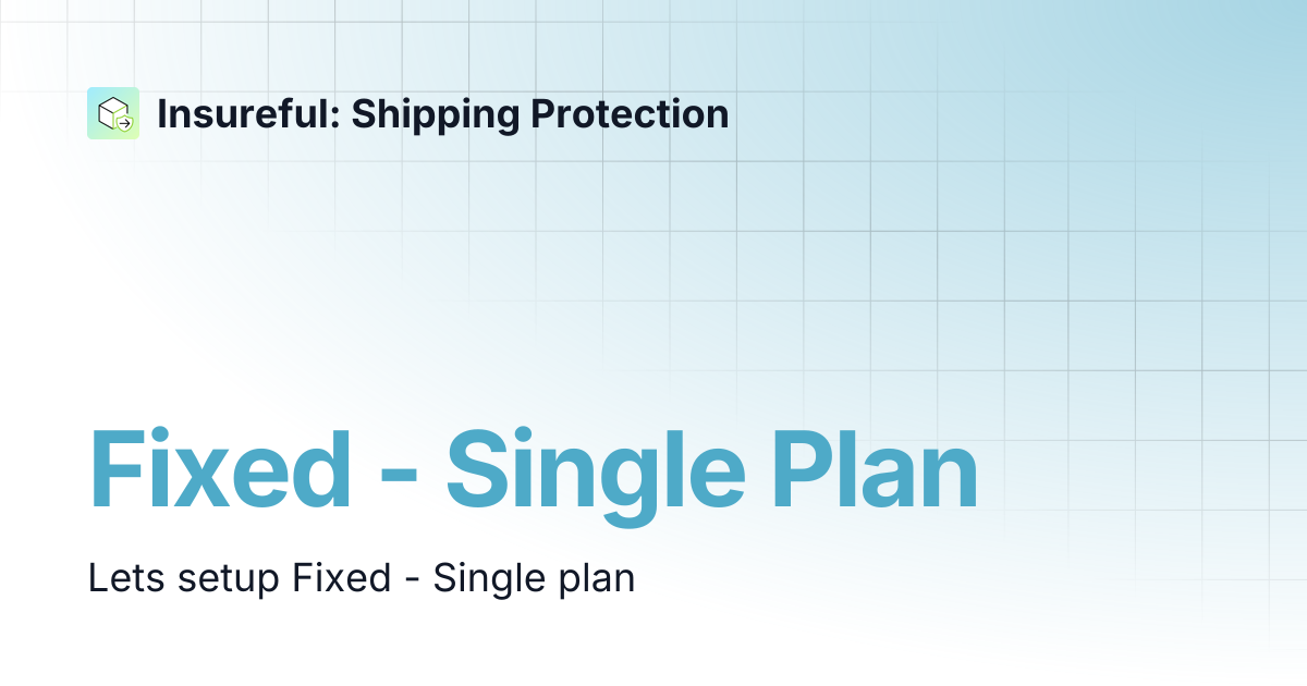 Fixed - Single Plan | Insureful: Shipping Protection